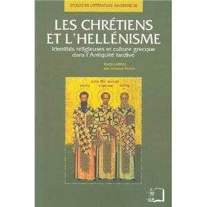 Les chrétiens et l'hellénisme. Identités religieuses et culture grecque dans l'Antiquité tardive.