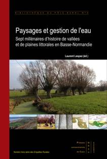Paysages et gestion de l’eau: sept millénaires d’histoires de vallées et de plaines littorales en Basse-Normandie.