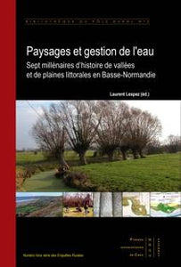 Paysages et gestion de l’eau: sept millénaires d’histoires de vallées et de plaines littorales en Basse-Normandie.