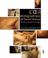 L'Oeil photographique de Daniel Arasse. Théories et pratiques d'un regard.