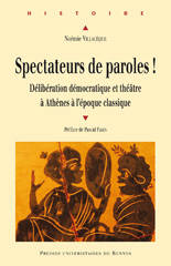 Spectateurs de paroles ! Délibération démocratique et théâtre à Athènes à l'époque classique.