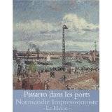 Pissarro dans les ports. Normandie impressionniste. Le Havre.