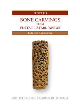 Fustat I. Bone Carvings from Fustat. Istabl ‘Antar. Excavations of the Institut français d’archéologie orientale in Cairo, 1985-2003. FIFAO 70.