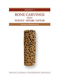 Fustat I. Bone Carvings from Fustat. Istabl ‘Antar. Excavations of the Institut français d’archéologie orientale in Cairo, 1985-2003. FIFAO 70.