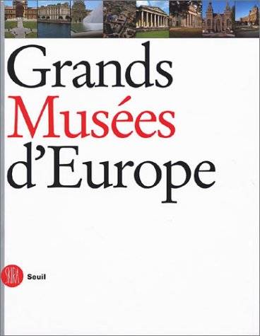 Grands Musées d'Europe. Le rêve du musée universel.