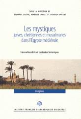 Les mystiques juives, chrétiennes et musulmanes dans l'Egypte médiévale (VIIe-XVIe siècle). Interculturalités et contextes historiques.