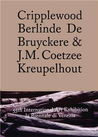 Cripplewood. Berlinde d Bruyckere et J.M. Coetzee. Kreupelhout. (English / Français / Nederland)