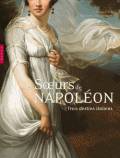 Les Soeurs de Napoléon. Trois destins italiens. Italian Lives Napoleon's Three Sisters.