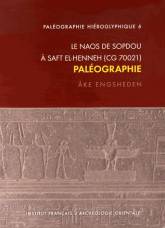 Paléographie hiéroglyphique 6: Le naos de Sopdou à Saft el-Henneh (CG 70021).