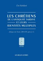 Les chrétiens de l'Antiquité tardive et leurs identités multiples. Afrique du Nord, 200-450 après J-C.