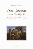 L'archéologie dans l'Antiquité. Tourisme, lucre et découvertes.