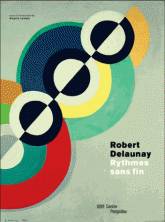 Robert Delaunay. Rythmes sans fin.