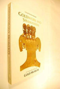 Goldwork and Shamanism. An iconographic Study of the Gold Museum.