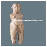Fragments du Proche-Orient. La collection archéologique de René Dussaud.