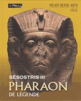 Sésostris III. Pharaon de légende.