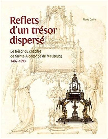 Reflets d'un trésor dispersé. Le trésor du chapitre de Sainte-Aldegonde de Maubeuge. 1482-1693.