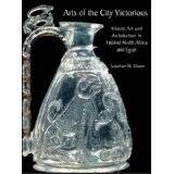 Arts of the City Victorious. Islamic Art and Architecture in Fatimid North Africa and Egypt.