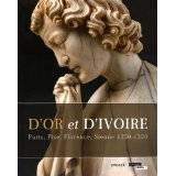 D'or et d'ivoire. Paris, Pise, Florence, Sienne 1250-1320.