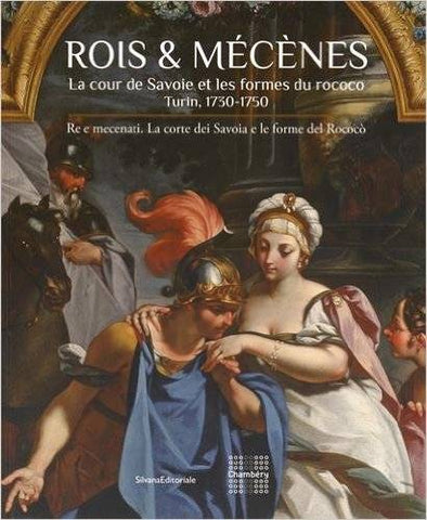 Rois et mécènes. La cour de Savoie et les formes du rococo. Turin 1730-1750.
