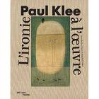 Paul Klee. L'ironie à l'oeuvre.