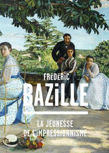Frédéric Bazille. La jeunesse de l'impressionnisme.