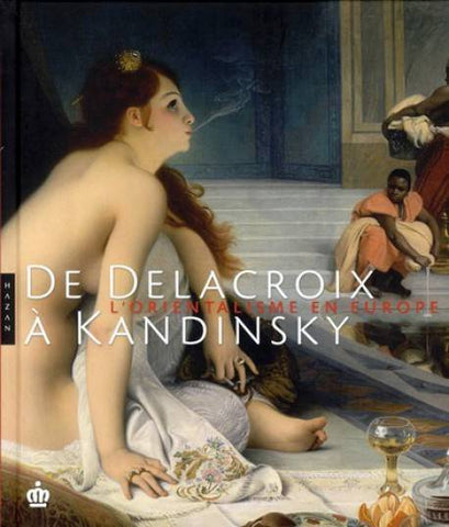 De Delacroix à Kandinsky. L'orientalisme en Europe.