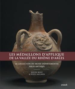 Les Médaillons d'applique de la Vallée du Rhône d'Arles. La collection du Musée départemental Arles antique.