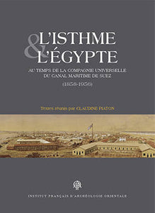 L'Isthme et l'Egypte au temps de la Compagnie Universelle du Canal Maritime de Suez (1858-1956). BiGen 48.