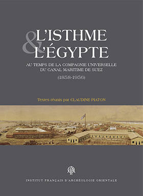 L'Isthme et l'Egypte au temps de la Compagnie Universelle du Canal Maritime de Suez (1858-1956). BiGen 48.