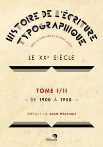 Histoire de l'écriture typographique - Le XXe siècle, tome I/II, de 1900 à 1950.