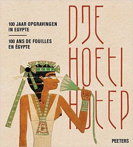 Djehoetihotep, 100 jaar opgravingen in Egypte. Djehoutihotep, 100 ans de fouilles en Égypte.