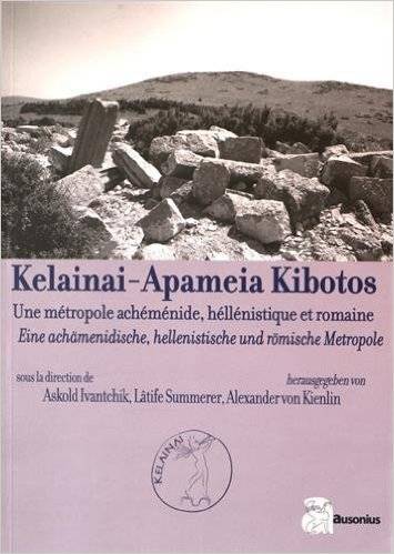 Kelainai-Apameia Kibotos: une métropole achéménide, hellénistique et romaine.