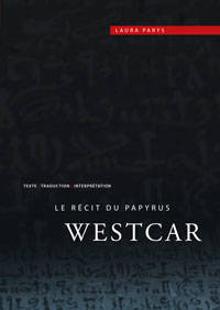Le Récit du Papyrus Westcar. Texte, traduction et interprétation.