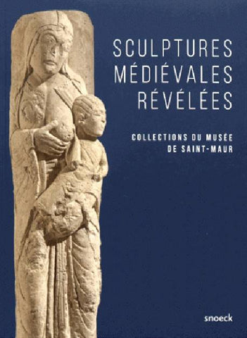 Sculptures médiévales révélées. Collections du musée de Saint-Maur.