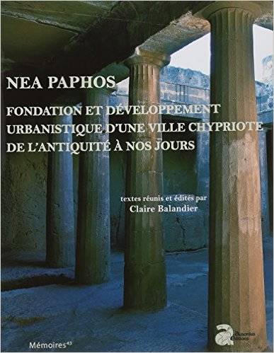 Nea Paphos. Fondation et développement urbanistique d’une ville chypriote de l’antiquité à nos jours. Études archéologiques, historiques et patrimoniales.