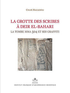 La Grotte des scribes à Deir el-Bahari. La tombe MMA 504 et ses graffiti.