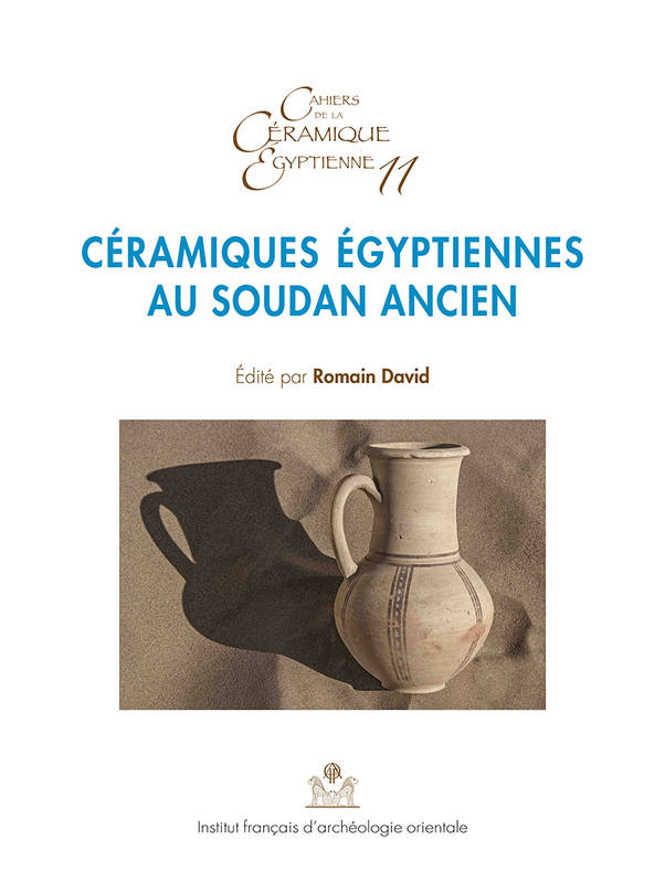 Céramiques Egyptiennes au Soudan ancien. CCE 11. Cahier de la Céramique Egyptienne 11.