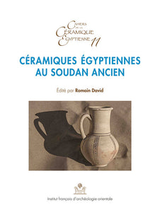 Céramiques Egyptiennes au Soudan ancien. CCE 11. Cahier de la Céramique Egyptienne 11.