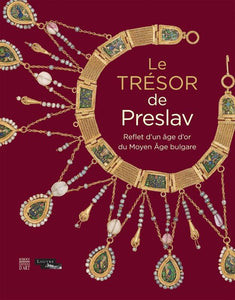 Le Trésor de Preslav. Reflet d'un âge d'or du Moyen-Âge bulgare.