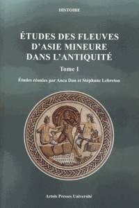 Études des fleuves d'Asie Mineure dans l'antiquité. Tome 1.