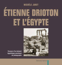 Étienne Drioton et l’Égypte. Parcours d’un éminent égyptologue passionné de photographie.