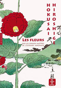 Les Fleurs par les grands maîtres de l'estampe japonaise.