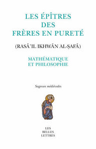 Les Épîtres des Frères en Pureté (Rasā’il Ikhwān al-ṣafā). Mathématique et philosophie.