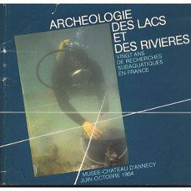 Archéologie des lacs et des rivières. Vingt ans de recherches subaquatiques en France.