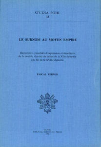 Le Surnom au Moyen Empire. Répertoire, procédés d'expression et structures de la double identité du début de la XIIe dynastie à la fin de la XVIIe dynastie.