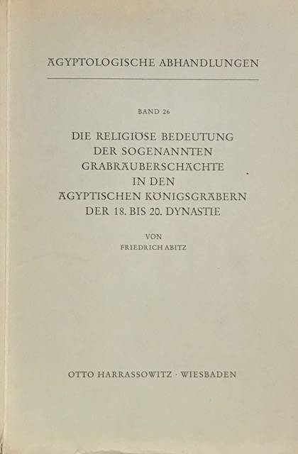 Die Religiöse bedeutung der sogenannten grabräuberschächte in den ägyptischen königsgräbern der 18. bis 20. dynastie.