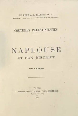 Coutumes palestiniennes. Tome I: Naplouse et son district.