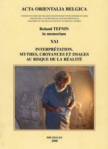 Interprétation. Mythes, croyances et images, aux risques de la réalité. Roland Tefnin in Memoriam.