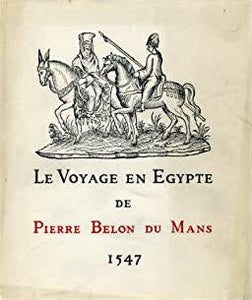Le Voyage en Egypte de Pierre Belon du Mans. 1547.