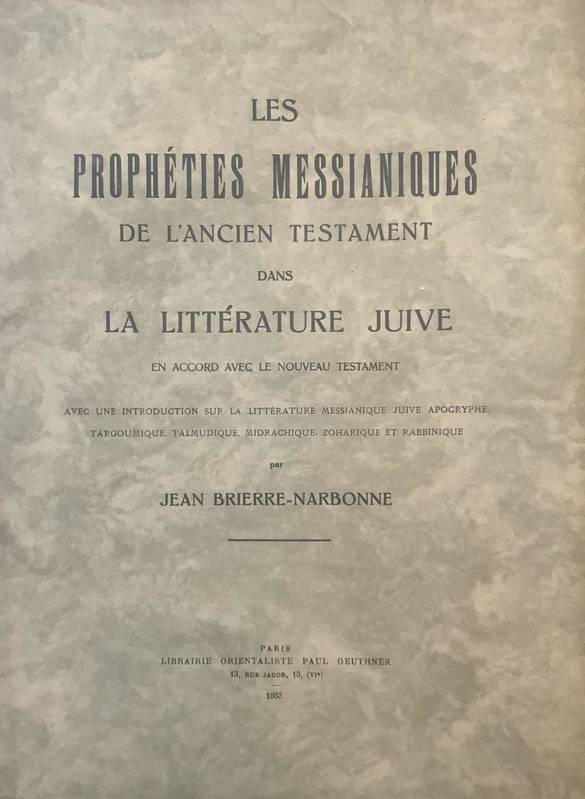 Les Prophéties messianiques de l'Ancien Testament dans la littérature juive en accord avec le Nouveau Testament, avec une introduction sur la littérature messianique juive apocryphe, targoumique, talmudique, midrachique, zoharique et rabbinique.